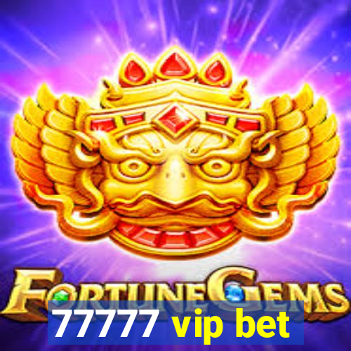 77777 vip bet